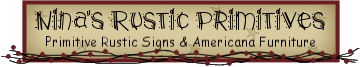 Nina's Rustic Primitives - Primitive Rustic Signs & American Furniture